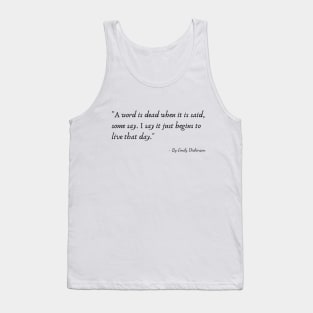 The Quote "A word is dead when it is said, some say. I say it just begins to live that day" by Emily Dickinson Tank Top